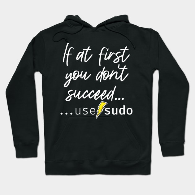 If at first you don’t succeed use sudo. A funny design perfect for unix and linux users or anyone in IT support Hoodie by RobiMerch